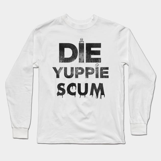 Die Yuppie Scum Long Sleeve T-Shirt by darklordpug